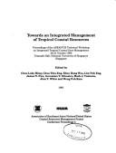 Cover of: Towards an integrated management of tropical coastal resources: proceedings of the ASEAN/US Technical Workshop on Integrated Tropical Coastal Zone Management, 28-31 October 1988, Temasek Hall, National University of Singapore, Singapore