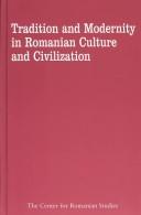 Cover of: Tradition and modernity in Romanian culture and civilization, 1600-2000