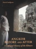 Cover of: Angkor, before and after: a cultural history of the Khmers