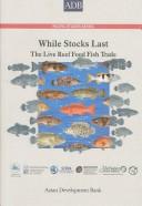 Cover of: While Stocks Last: The Live Reef Food Fish Trade (ADB Pacific Studies series)