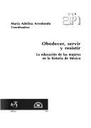 Obedecer, Servir y Resistir by Maria Adelina Arredondo