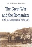 Cover of: The Great War and the Romanians: notes and documents on World War I