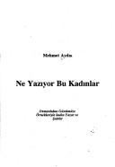 Cover of: Ne yazıyor bu kadınlar: Osmanlıdan günümüze örnekleriyle kadın yazar ve şairler