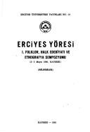 Erciyes Yöresi I. Folklor, Halk Edebiyatı ve Etnografya Sempozyumu by Erciyes Yöresi Folklor, Halk Edebiyatı ve Etnografya Sempozyumu (1st 1990 Kayseri, Turkey)