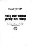 Cover of: Ates hattinda aktif politika: Balkanlar, Kafkasya ve Ortadogu ucgeninde Turkiye (Guncel sorunlar dizisi)