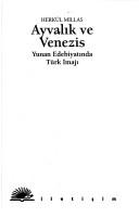 Cover of: Ayvalık ve Venezis: Yunan edebiyatında Türk imajı