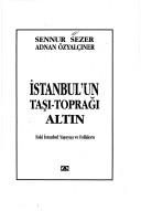 Cover of: Istanbul'un tasi-topragi altin by Sennur Sezer