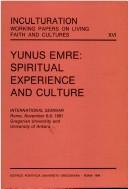 Cover of: Yunus Emre: spiritual experience and culture : International seminar, Rome, November 6-9, 1991, Gregorian University and University of Ankara