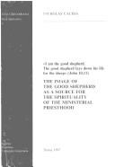 Cover of image of the good shepherd as a source for the spirituality of the ministerial priesthood, The by Nicholas Cachia