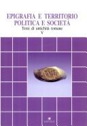 Cover of: Epigrafia e territorio, politica e società by serie a cura di Mario Pani.