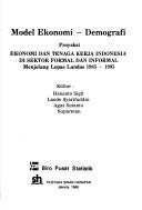 Cover of: Model ekonomi-demografi: Proyeksi ekonomi dan tenaga kerja Indonesia di sektor formal dan informal, menjelang lepas landas 1985-1995