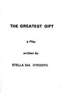 Cover of: The greatest gift: a play