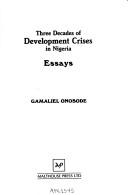 Cover of: Three decades of development crises in Nigeria by G. O. Onosode