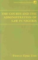 Cover of: The Courts and the Adminstration of Law in Nigeria