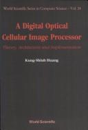 Cover of: A digital optical cellular image processor by Kung-Shiuh Huang