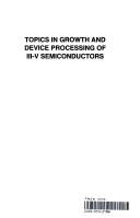 Cover of: Topics in Growth and Device Processing of Iii-V Semiconductors (International Series on Advances in Solid State Electronics and Technology)