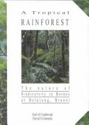 Cover of: A Tropical Rainforest: The Nature of Biodiversity in Borneo at Belalong, Brunei