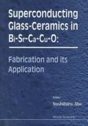 Cover of: Superconducting glass-ceramics in Bi-Sr-Ca-Cu-O: fabrication and its application