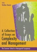 Cover of: A collection of essays on complexity and management by the Summer School on Managerial Complexity ; editor, Walter Baets.