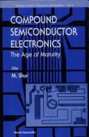 Cover of: Compound Semiconductor Electronics: The Age of Maturity (Selected Topics in Electronics and Systems, Vol 4)