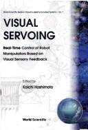 Cover of: Visual servoing: real-time control of robot manipulators based on visual sensory feedback