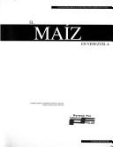 Cover of: El maíz en Venezuela by compiladores Humberto Fontana Nieves, Carlos González Narváez.