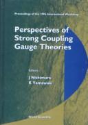 Cover of: Perspectives of strong coupling gauge theories | International Workshop on Perspectives of Strong Coupling Gauge Theories (1996 Nagoya, Japan)