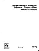 Cover of: Descentralizacion en perspectiva: Federacion y finanzas publicas