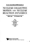 Cover of: The Taro Tamura Memorial RIKEN Symposium on Nuclear Collective Motion and Nuclear Reaction Dynamics by Taro Tamura Memorial RIKEN Symposium on Nuclear Collective Motion and Nuclear Reaction Dynamics (1989 Wakō-shi, Japan)