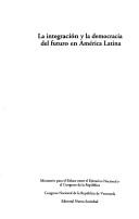 Cover of: La integracion y la democracia del futuro en America Latina