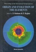 Cover of: Proceedings of the International Symposium on Origin and Evolution of the Elements: Tokyo, Japan 16-17 October 1992