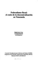 Cover of: Federalismo fiscal: El costo de la descentralizacion en Venezuela (Serie Venezuela, la reforma del futuro)