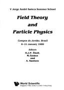 Cover of: Field theory and particle physics: V Jorge André Swieca Summer School, Campos do Jordāo, Brazil, 8-21 January, 1989