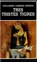 Cover of: Tres Tristes Tigres by Guillermo Cabrera Infante