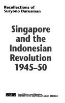 Cover of: Singapore and the Indonesian revolution, 1945-50 by Suryono Darusman