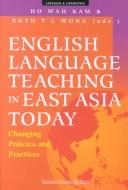 Cover of: English language teaching in East Asia today by Ho Wah Kam & Ruth Y.L. Wong, eds.