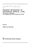 Cover of: Francis Buchanan in Southeast Bengal: His Journey to Chittagong, the Chittagong Hill Tracts, Noakhali, and Comilla (1789)