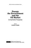 Cover of: Energy, the environment, and the oil market: an Asia-Pacific perspective