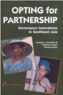 Cover of: Opting For Partnership Governance Innovations in Southeast Asia by Joaquin L. Gonzalez, Joaquin L. Gonzalez III, Kathleen Lauder, Brenda Melles