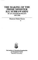 Cover of: The making of the Prime Minister H.S. Suhrawardy in an anagram polity, 1947-1958