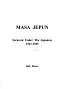 Cover of: Masa Jepun: Sarawak under the Japanese 1941-1945