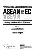 Cover of: Privatization and deregulation in ASEAN and the EC: making markets more effective