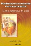 Cover of: Paradigmas Para La Construccion de Una Nueva Argentina: Cuatro Refutaciones del Miedo