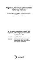 Psiquiatría, psicología y psicoanálisis by Encuentro Argentino de Historia de la Psiquiatría, la Psicología y el Psicoanálisis (1st 1999 Mar del Plata, Argentina), Carlos Cesar Bernatek, Patricia Weissmann, Juan Carlos Stagnaro