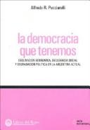 Cover of: La democracia que tenemos by Alfredo R. Pucciarelli