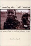 Cover of: Throwing the Stick Forward: The Impact of War on Southern Sudanese Women