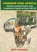 Cover of: Passion for Africa: missionary and imperial papers on the evangelisation of Uganda and Sudan, 1848-1923