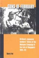 Cover of: Guns Of February: Oridinary Japanese Soldiers'  View Of The Malayan Campaign & The Fall Of Singapore, 1941-42