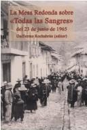 Cover of: La Mesa Redonda sobre "Todas las Sangres" del 23 de junio de 1965 by Guillermo Rochabrún, editor ; José María Arguedas ... [et al.]