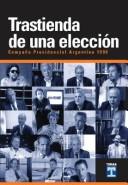 Cover of: Trastienda de una elección: campaña presidencial argentina 1999 / Fundación Konrad Adenauer ; [entrevistados, R. Agulla et al.].